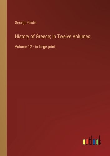 Cover image for History of Greece; In Twelve Volumes