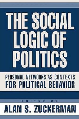 Cover image for Social Logic Of Politics: Personal Networs As Contexts