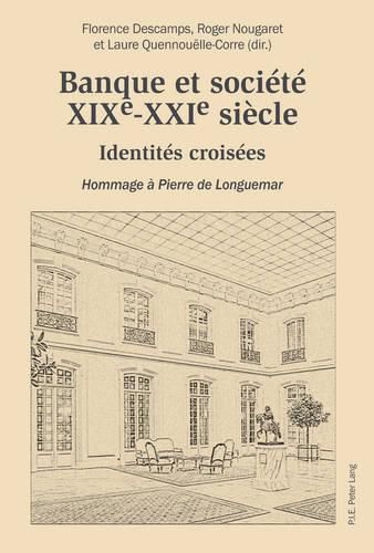 Banque Et Societe, Xixe-Xxie Siecle: Identites Croisees - Hommage A Pierre de Longuemar