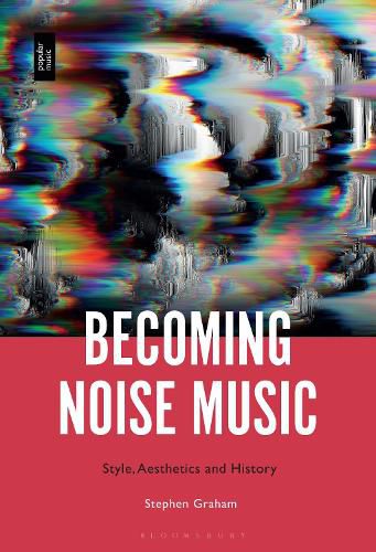 Cover image for Becoming Noise Music: Style, Aesthetics, and History