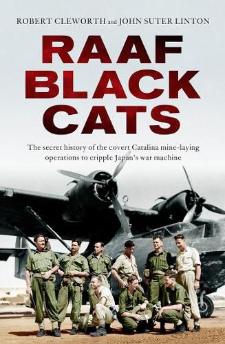 RAAF Black Cats: The secret history of the covert Catalina mine-laying operations to cripple Japan's war machine