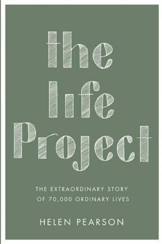 Cover image for The Life Project: The Extraordinary Story of 70,000 Ordinary Lives