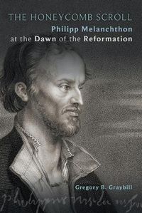 Cover image for The Honeycomb Scroll: Philipp Melanchthon at the Dawn of the Reformation