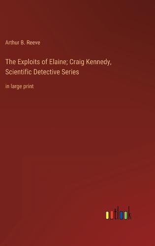 The Exploits of Elaine; Craig Kennedy, Scientific Detective Series