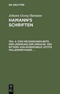 Cover image for Zwo Recensionen Betr. Den Ursprung Der Sprache. Des Ritters Von Rosencreuz Letzte Willensmeynung ...