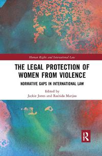 Cover image for The Legal Protection of Women from Violence: Normative Gaps in International Law