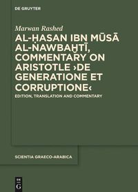 Cover image for Al-Hasan ibn Musa al-Nawbakhti, Commentary on Aristotle  De generatione et corruptione: Edition, Translation and Commentary