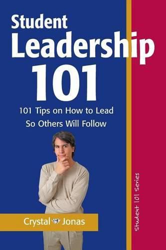 Cover image for Student Leadership 101: 101 Tips on How to Lead So Others Will Follow