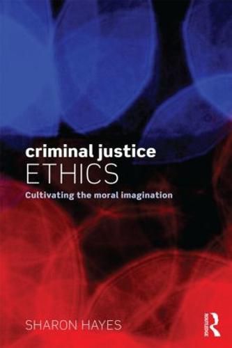 Criminal Justice Ethics: Cultivating the moral imagination