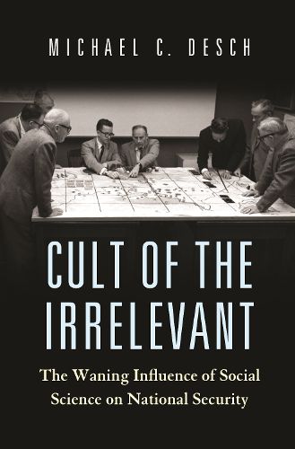 Cover image for Cult of the Irrelevant: The Waning Influence of Social Science on National Security