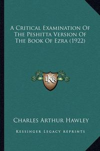 Cover image for A Critical Examination of the Peshitta Version of the Book of Ezra (1922)