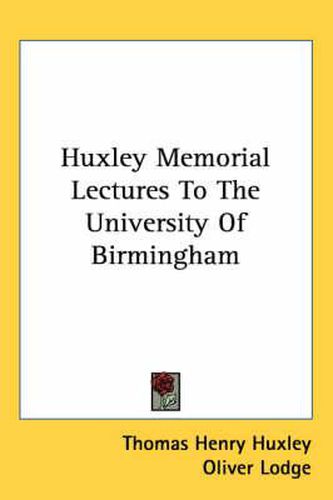 Huxley Memorial Lectures to the University of Birmingham