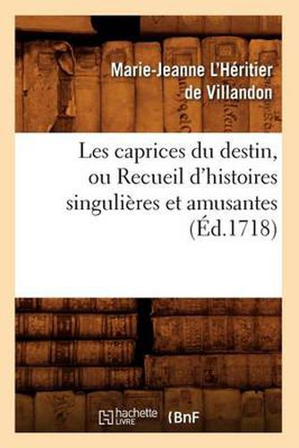 Cover image for Les Caprices Du Destin, Ou Recueil d'Histoires Singulieres Et Amusantes (Ed.1718)