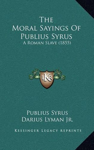 Cover image for The Moral Sayings of Publius Syrus: A Roman Slave (1855)