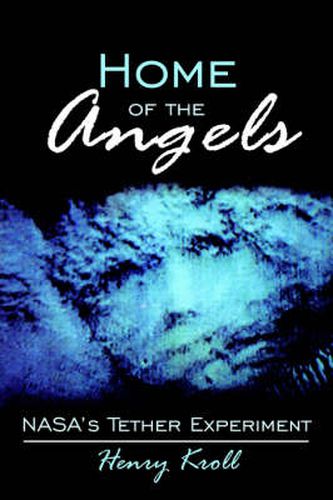 Cover image for Home of the Angels: NASA's Tether Experiment