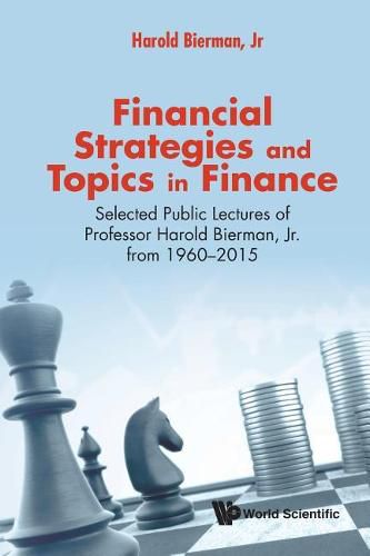 Cover image for Financial Strategies And Topics In Finance: Selected Public Lectures Of Professor Harold Bierman, Jr From 1960-2015