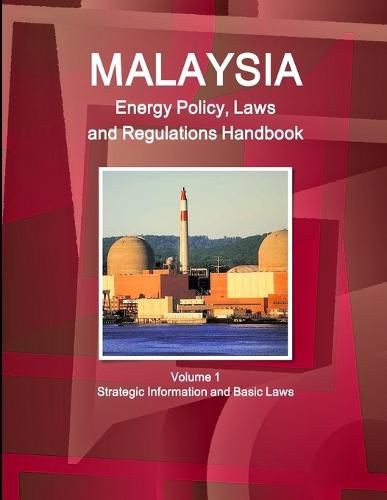 Cover image for Malaysia Energy Policy, Laws and Regulations Handbook Volume 1 Strategic Information and Basic Laws