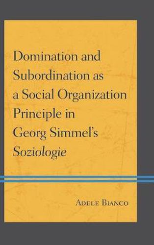 Cover image for Domination and Subordination as a Social Organization Principle in Georg Simmel's Soziologie