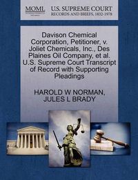 Cover image for Davison Chemical Corporation, Petitioner, V. Joliet Chemicals, Inc., Des Plaines Oil Company, Et Al. U.S. Supreme Court Transcript of Record with Supporting Pleadings