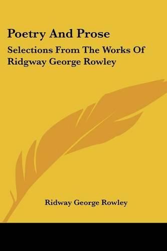 Cover image for Poetry and Prose: Selections from the Works of Ridgway George Rowley