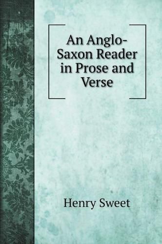 An Anglo-Saxon Reader in Prose and Verse