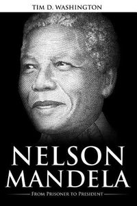 Cover image for Nelson Mandela: From Prisoner to President, Biography of Nelson Mandela