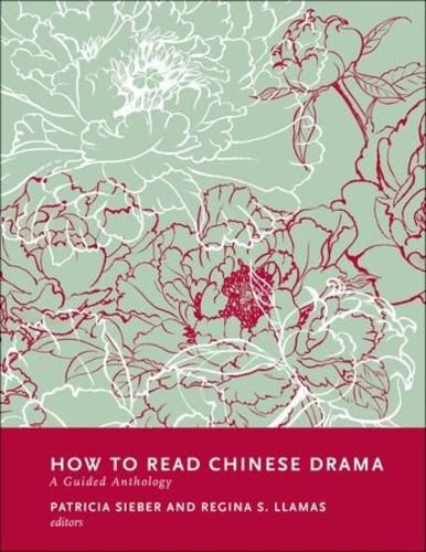 How to Read Chinese Drama: A Guided Anthology