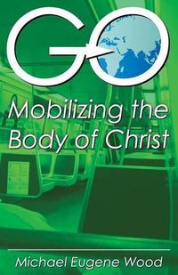 Cover image for GO-Mobilizing the Body of Christ