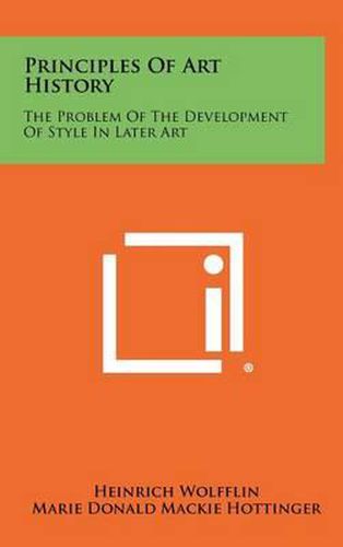 Cover image for Principles of Art History: The Problem of the Development of Style in Later Art