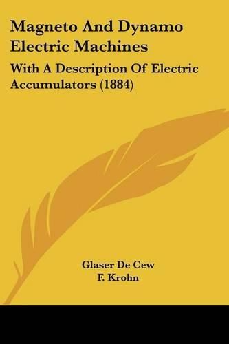 Cover image for Magneto and Dynamo Electric Machines: With a Description of Electric Accumulators (1884)