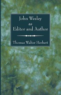 Cover image for John Wesley as Editor and Author