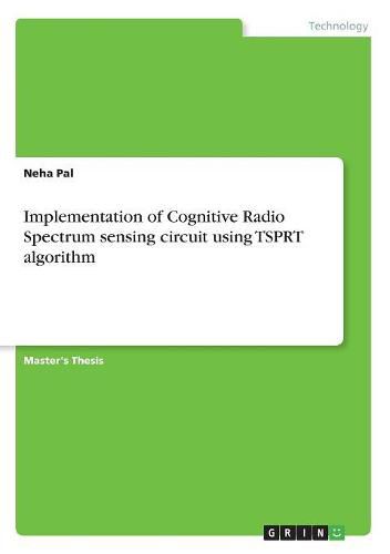 Cover image for Implementation of Cognitive Radio Spectrum sensing circuit using TSPRT algorithm