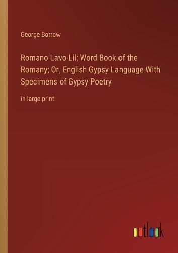 Cover image for Romano Lavo-Lil; Word Book of the Romany; Or, English Gypsy Language With Specimens of Gypsy Poetry