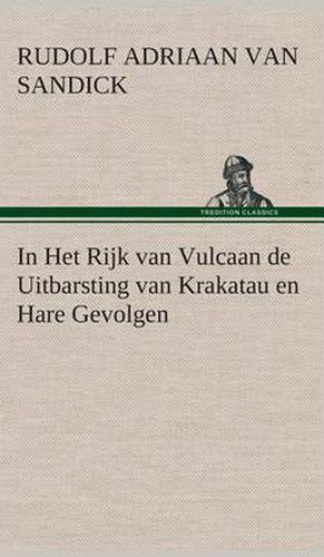 Cover image for In Het Rijk van Vulcaan de Uitbarsting van Krakatau en Hare Gevolgen