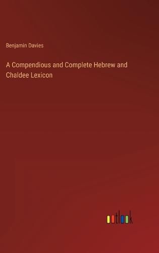 A Compendious and Complete Hebrew and Chaldee Lexicon