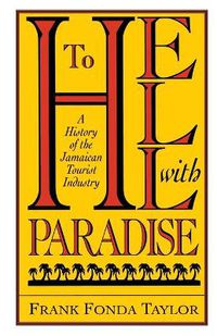 Cover image for To Hell With Paradise: A History Of The Jamaican Tourist Industry