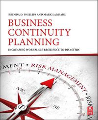 Cover image for Business Continuity Planning: Increasing Workplace Resilience to Disasters