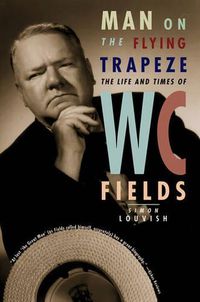 Cover image for Man on the Flying Trapeze: The Life and Times of W. C. Fields