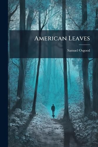 Cover image for American Leaves: Familiar Notes of Thought and Life