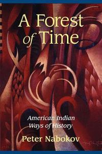 Cover image for A Forest of Time: American Indian Ways of History