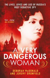 Cover image for A Very Dangerous Woman: The Lives, Loves and Lies of Russia's Most Seductive Spy
