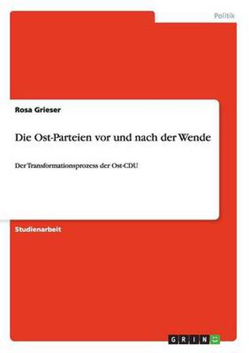 Cover image for Die Ost-Parteien vor und nach der Wende: Der Transformationsprozess der Ost-CDU