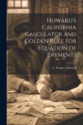 Cover image for Howard's California Calculator and Golden Rule for Equation of Payments