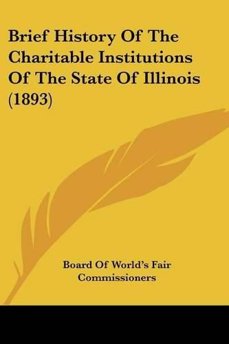 Cover image for Brief History of the Charitable Institutions of the State of Illinois (1893)