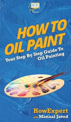 How To Oil Paint: Your Step By Step Guide To Oil Painting