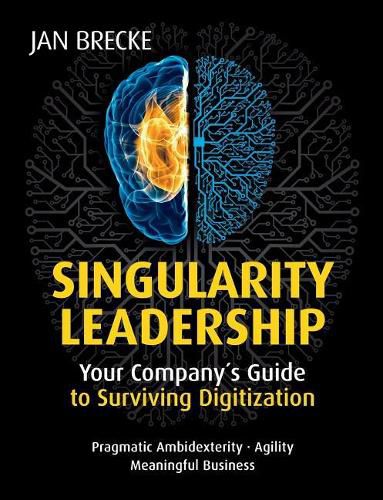 Cover image for Singularity Leadership: Your Companys Guide to Surviving Digitization