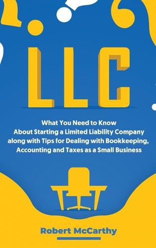 Cover image for LLC: What You Need to Know About Starting a Limited Liability Company along with Tips for Dealing with Bookkeeping, Accounting, and Taxes as a Small Business