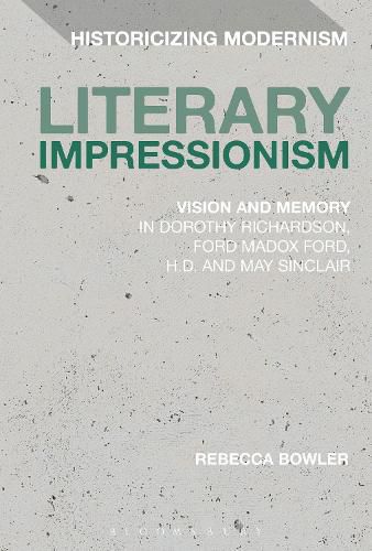 Literary Impressionism: Vision and Memory in Dorothy Richardson, Ford Madox Ford, H.D. and May Sinclair