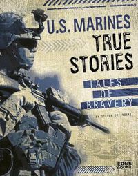 Cover image for U.S. Marines True Stories: Tales of Bravery