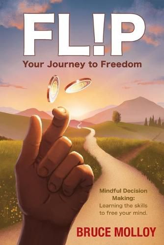 Cover image for FLIP Your Journey to Freedom: Mindful Decision Making: Learning the Skills to Free Your Mind